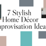 7 Stylish Home Décor Improvisation Ideas You Must Abide By
